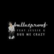 Dub Me Crazy by Bulletproof feat. Jessie G