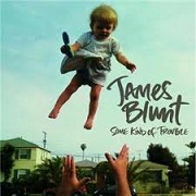 Some Kind Of Trouble by James Blunt