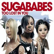 TOO LOST IN YOU by Sugababes