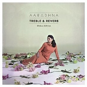 Treble And Reverb: Deluxe Edition by Aaradhna