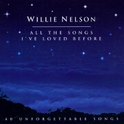 ALL THE SONGS I'VE LOVED BEFORE by Willie Nelson