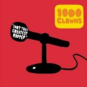 NOT THE GREATEST RAPPER by 1000 CLOWNS