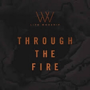 Through The Fire by Life Worship