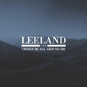Christ Be All Around Me: Live by Leeland