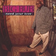 Need Your Love by Big Bub