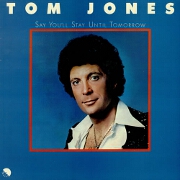 Say You'll Stay Until Tomorrow by Tom Jones