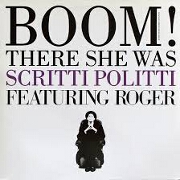 Boom! There She Was by Scritti Politti feat. Roger