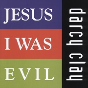 Jesus I Was Evil EP by Darcy Clay