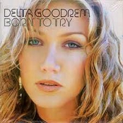 BORN TO TRY by Delta Goodrem