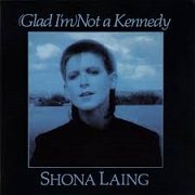 Glad I'm Not A Kennedy by Shona Laing