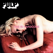 This Is Hardcore by Pulp