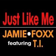 Just Like Me by Jamie Foxx feat. TI