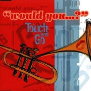 WOULD YOU? by Touch & Go