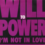I'm Not In Love by Will To Power