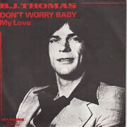Don't Worry Baby by B J Thomas