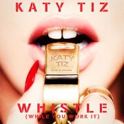 Whistle (While You Work It) by Katy Tiz