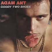 Goody Two Shoes by Adam and the Ants