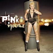 TROUBLE by Pink