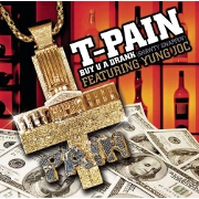 Buy You A Drank (Shawty Snappin') by T-Pain feat. Yung Joc