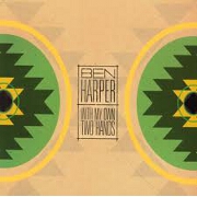 WITH MY OWN TWO HANDS by Ben Harper