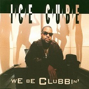 We Be Clubbin' by Ice Cube