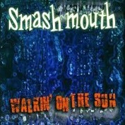 Walkin' On The Sun by Smash Mouth