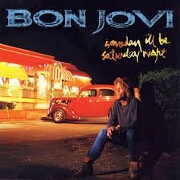 Someday I 'Ll Be Saturday Night by Bon Jovi