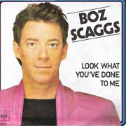 Look What You've Done To Me by Boz Scaggs