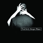 Deeper Water by Paul Kelly