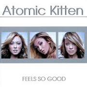 FEELS SO GOOD by Atomic Kitten