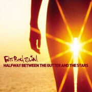 HALFWAY BETWEEN THE GUTTER & THE STARS by Fatboy Slim