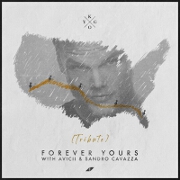 Forever Yours (Avicii Tribute) by Kygo, Avicii And Sandro Cavazza