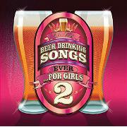 The Best Beer Drinking Songs Ever... For Girls! Vol. 2