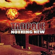 NOTHING NEW by Tadpole