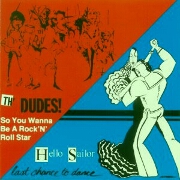 Last Chance To Dance / So You Wanna Be A Rock N Roll Star by Th' Dudes / Hello Sailor