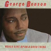 Never Give Up On A Good Thing by George Benson