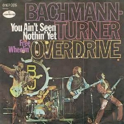 You Aint Seen Nothing Yet by Bachman Turner Overdrive