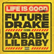 Life Is Good (Remix) by Future feat. Drake, DaBaby And Lil Baby