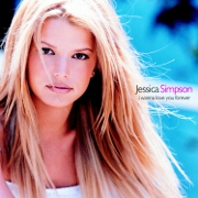 I WANNA LOVE YOU FOREVER by Jessica Simpson