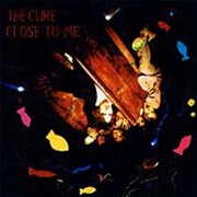 Close To Me by The Cure