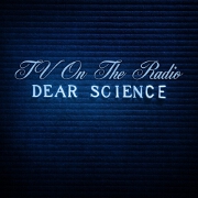 Dear Science by TV On The Radio