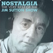 Nostalgia: The Very Best Of The Jim Sutton Show