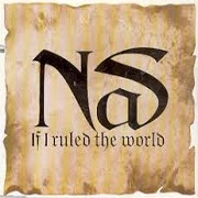 If I Ruled The World by Nas
