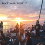 Don't Worry Bout It by Kings