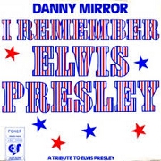 I Remember Elvis Presley by Danny Mirror