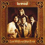 Lost Without Your Love by Bread