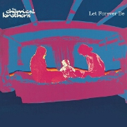 LET FOREVER BE by The Chemical Brothers