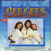 How Deep Is Your Love by Bee Gees