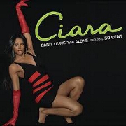 Can't Leave Em Alone by Ciara feat. 50 Cent