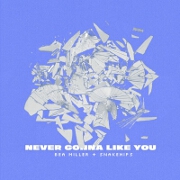 NEVER GONNA LIKE YOU by Bea Miller feat. Snakehips